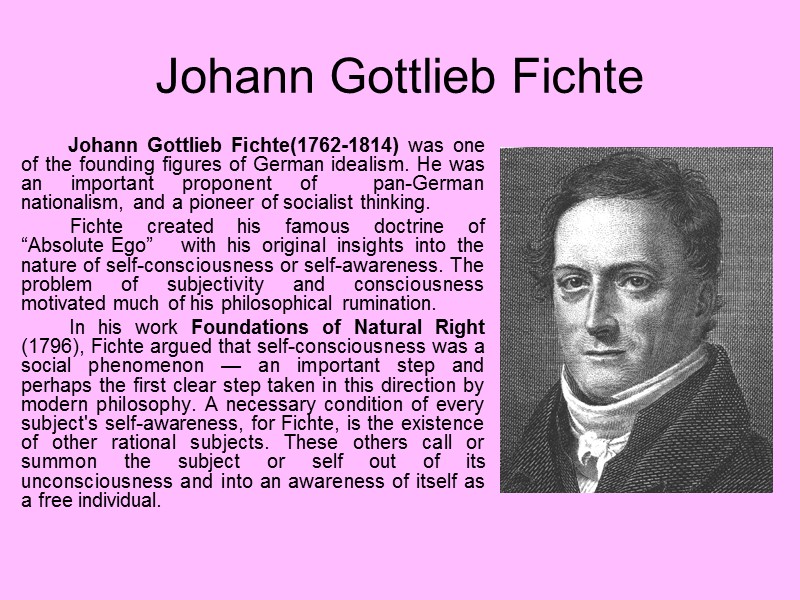 Johann Gottlieb Fichte  Johann Gottlieb Fichte(1762-1814) was one of the founding figures of